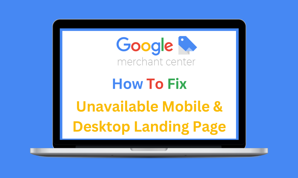 How to Fix the ‘Unavailable Desktop and Mobile Landing Page’ Warning in Google Merchant Center